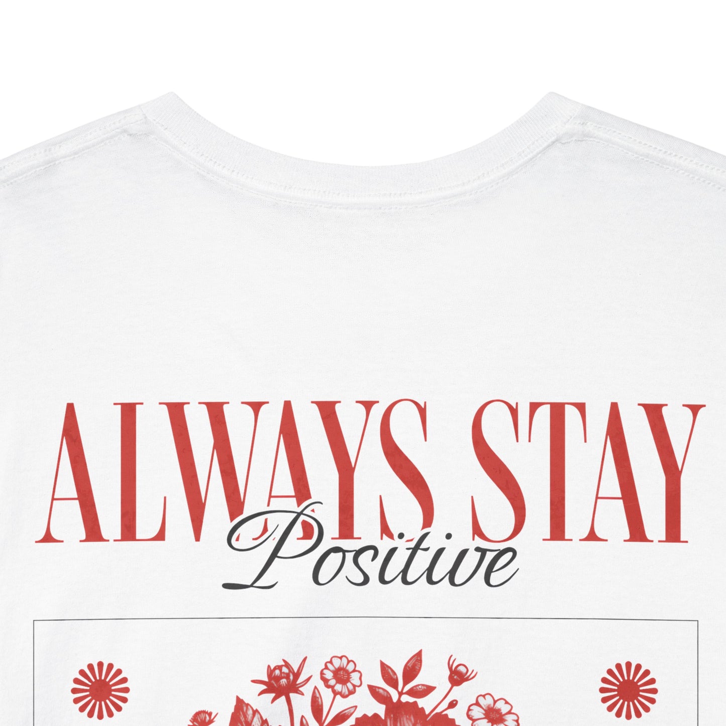 Always Stay Positive Floral Tee